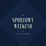 Sportowy weekend: 27 lutego - 1 marca