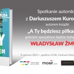 "A Ty będziesz piłkarzem". Spotkanie autorskie z Władysławem Żmudą i Dariuszem Kurowskim